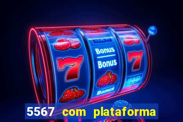 5567 com plataforma de jogos